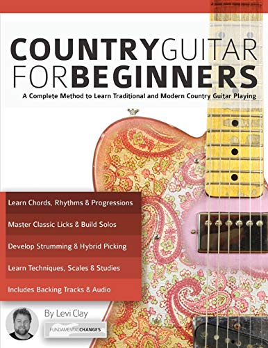 Clay, Mr Levi Country Guitar For Beginners, A Complete Method To Learn Traditional And Modern Country Guitar Playing (Learn How To Play Country Guitar)