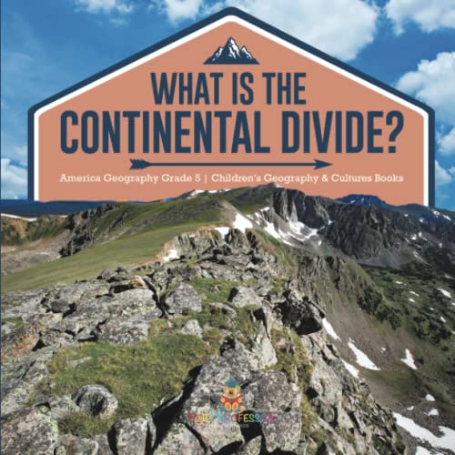 What Is The Continental Divide? America Geography Grade 5 Children's Geography & Cultures Books