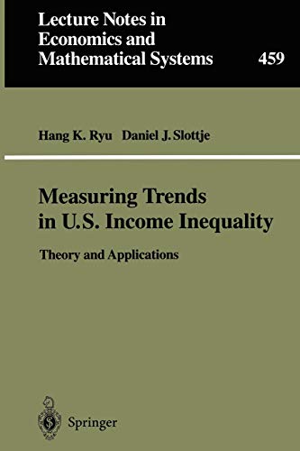 Measuring Trends in U.S. Income Inequality: Theory And Applications (Lecture Notes in Economics and Mathematical Systems, 459, Band 459)