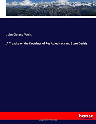 A Treatise on the Doctrines of Res Adjudicata and Stare Decisis