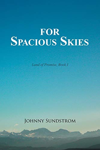 FOR SPACIOUS SKIES: Land of Promise ? Book I
