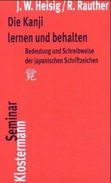 Die Kanji lernen und behalten: Bedeutung und Schreibweise der japanischen Schriftzeichen