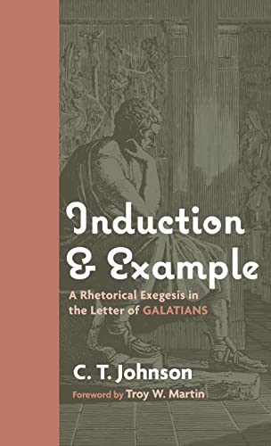 Induction and Example: A Rhetorical Exegesis in the Letter of Galatians
