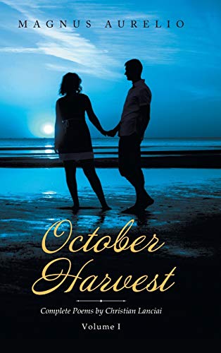 October Harvest: Complete Poems by Christian Lanciai Volume I