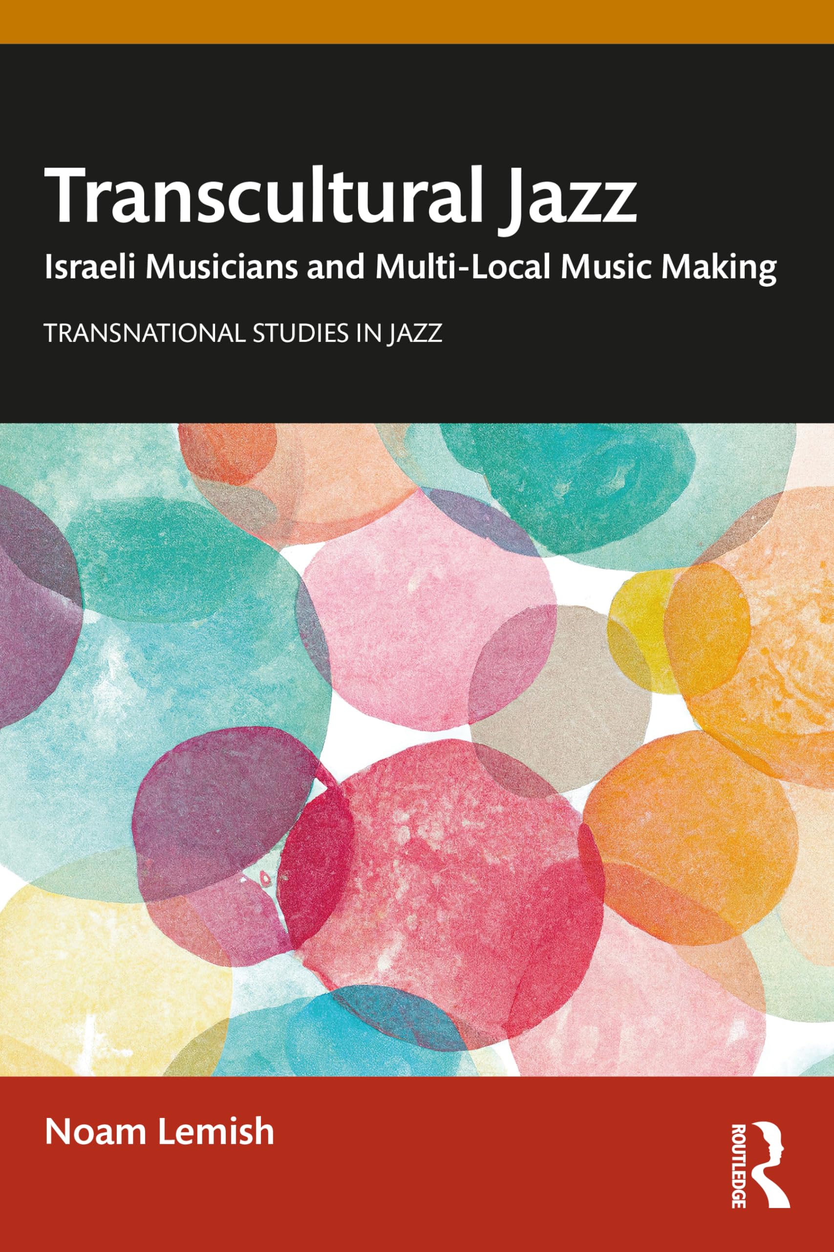Transcultural Jazz: Israeli Musicians and Multi-Local Music Making (Transnational Studies in Jazz)