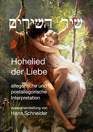 Das Lied der Lieder - Hohelied der Lieder: Ein Beitrag zu allegorischer und postallegorischer Interpretation