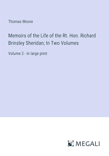 Memoirs of the Life of the Rt. Hon. Richard Brinsley Sheridan; In Two Volumes: Volume 2 - in large print