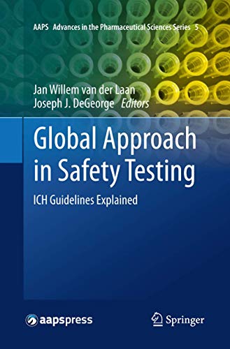 Global Approach in Safety Testing: ICH Guidelines Explained (AAPS Advances in the Pharmaceutical Sciences Series, Band 5)