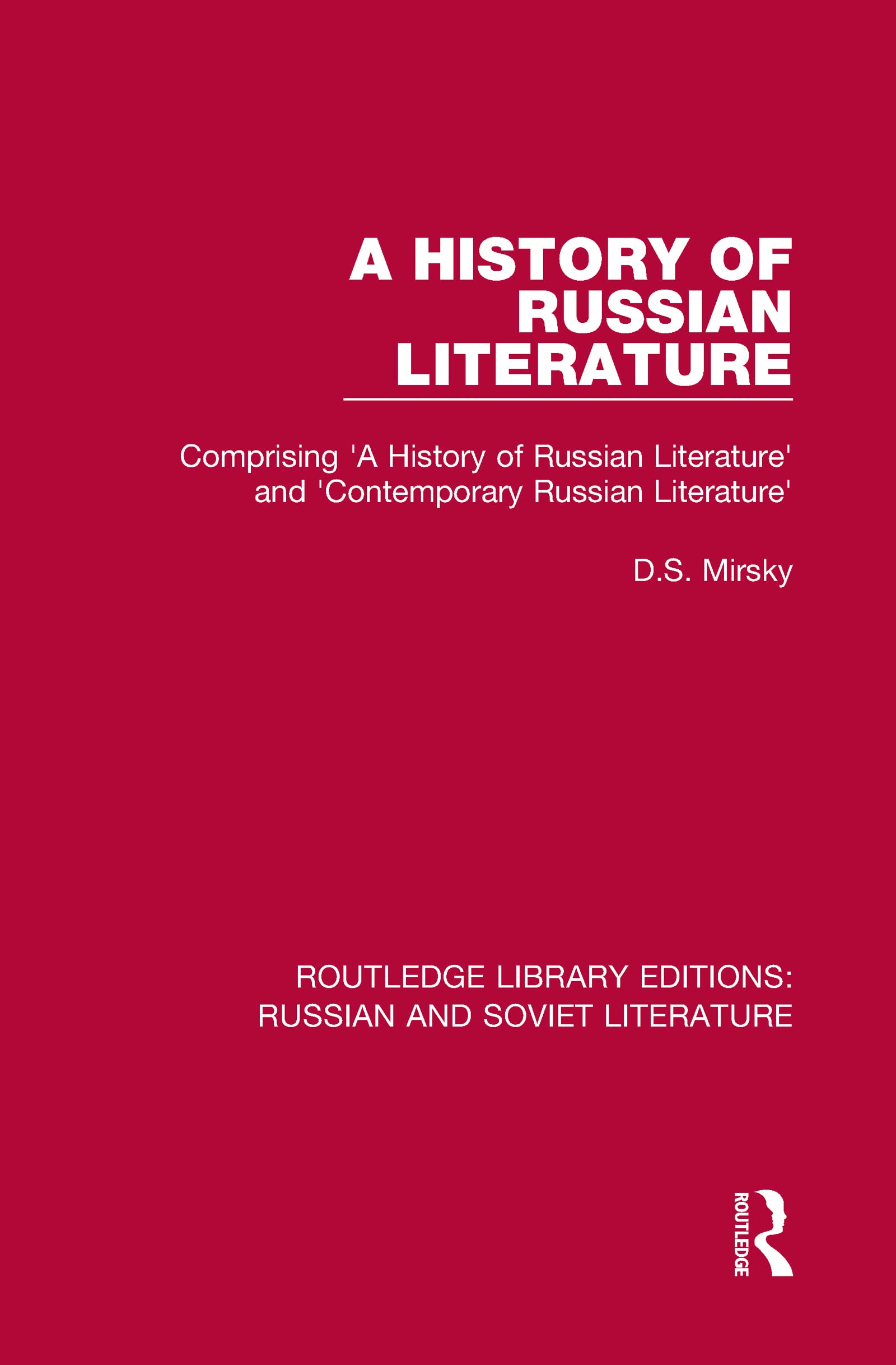 A History of Russian Literature: Comprising 'A History of Russian Literature' and 'Contemporary Russian Literature' (Routledge Library Editions: Russian and Soviet Literature, 6, Band 6)