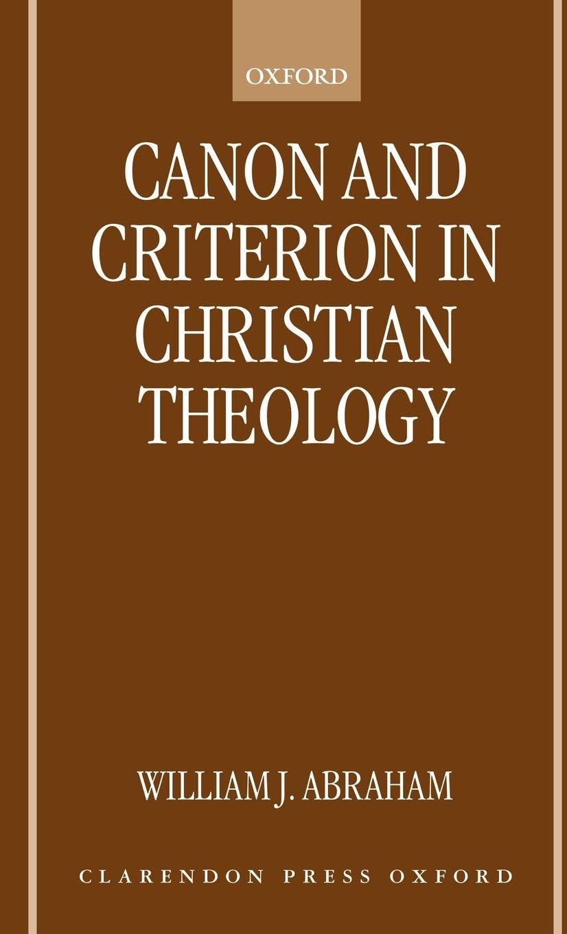 Canon and Criterion in Christian Theology [Electronic Resource]: From the Fathers to Feminism