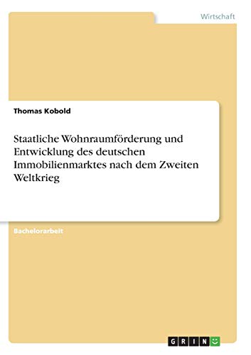 Staatliche Wohnraumförderung und Entwicklung des deutschen Immobilienmarktes nach dem Zweiten Weltkrieg