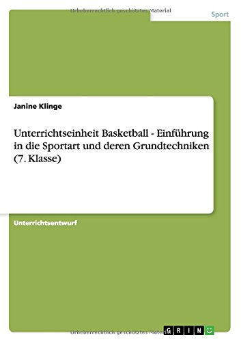 Unterrichtseinheit Basketball - Einführung in die Sportart und deren Grundtechniken (7. Klasse)