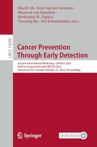 Cancer Prevention Through Early Detection: Second International Workshop, CaPTion 2023, Held in Conjunction with MICCAI 2023, Vancouver, BC, Canada, ... Notes in Computer Science, 14295, Band 14295)