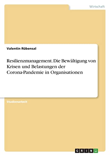 Resilienzmanagement. Die Bewältigung von Krisen und Belastungen der Corona-Pandemie in Organisationen