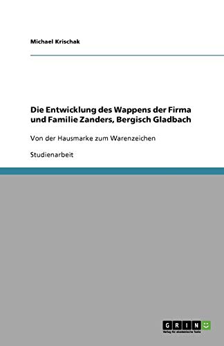Die Entwicklung des Wappens der Firma und Familie Zanders, Bergisch Gladbach: Von der Hausmarke zum Warenzeichen