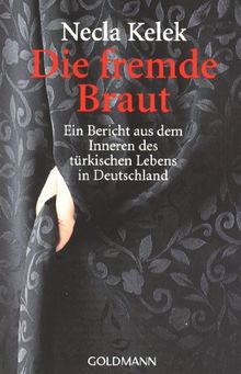 Die fremde Braut: Ein Bericht aus dem Inneren des türkischen Lebens in Deutschland