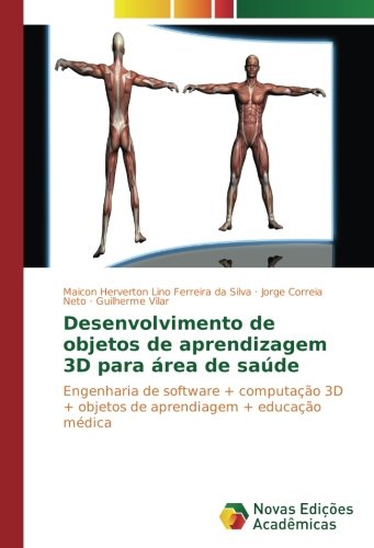 Desenvolvimento de objetos de aprendizagem 3D para área de saúde: Engenharia de software + computação 3D + objetos de aprendiagem + educação médica
