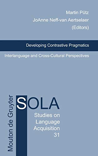 Developing Contrastive Pragmatics: Interlanguage and Cross-Cultural Perspectives (Studies on Language Acquisition [SOLA], Band 31)