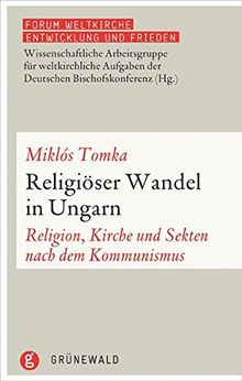 Religiöser Wandel in Ungarn: Religion, Kirche und Sekten nach dem Kommunismus (Forum Weltkirche: Entwicklung und Frieden)