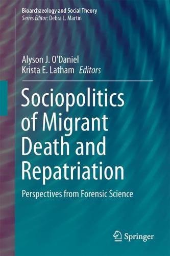Sociopolitics of Migrant Death and Repatriation: Perspectives from Forensic Science (Bioarchaeology and Social Theory)