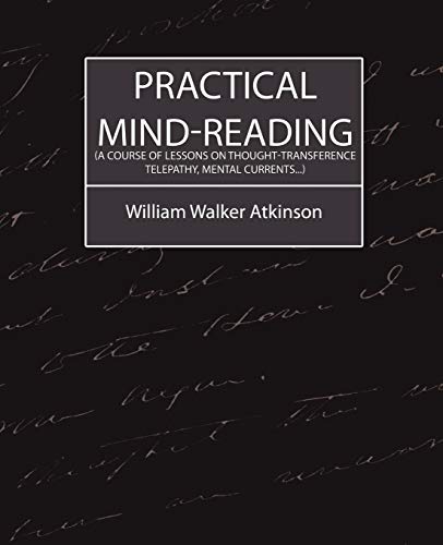 Practical Mind-Reading (a Course of Lessons on Thought-Transference, Telepathy, Mental Currents...) (The Lyal Series, Band 1)