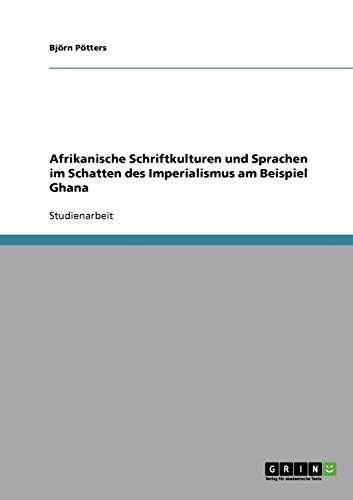 Afrikanische Schriftkulturen und Sprachen im Schatten des Imperialismus am Beispiel Ghana