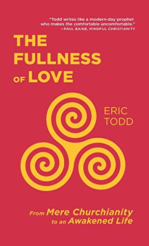 The Fullness of Love: From Mere Churchianity to an Awakened Life