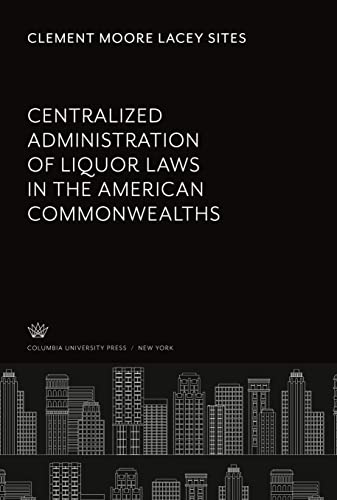 Centralized Administration of Liquor Laws in the American Commonwealths