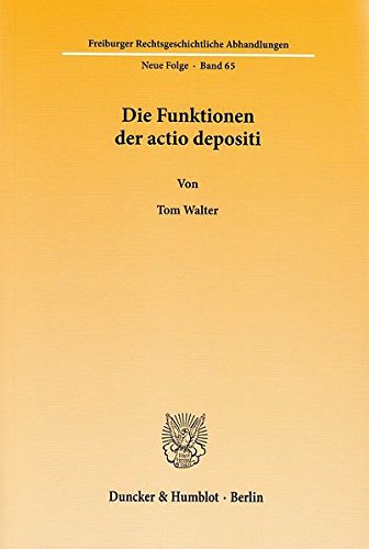 Die Funktionen der actio depositi. (Freiburger Rechtsgeschichtliche Abhandlungen. Neue Folge)