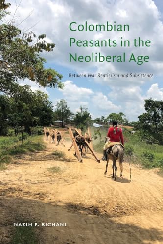 Colombian Peasants in the Neoliberal Age: Between War Rentierism and Subsistence