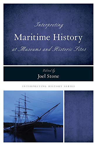 Interpreting Maritime History at Museums and Historic Sites (Interpreting History)