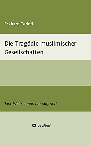 Die Tragödie muslimischer Gesellschaften: Eine Weltreligion am Abgrund
