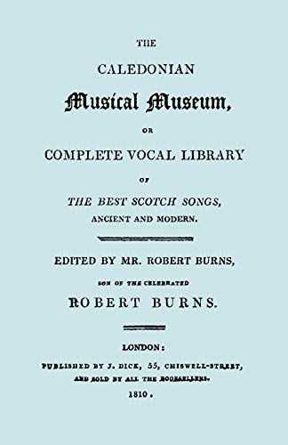 The Caledonian Musical Museum ... The Best Scotch Songs. (Facsimile Vol II, 1810. Circa 180 Scottish Songs).