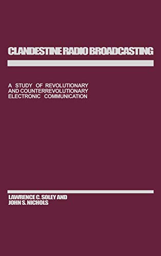 Clandestine Radio Broadcasting: A Study of Revolutionary and Counterrevolutionary Electronic Communication