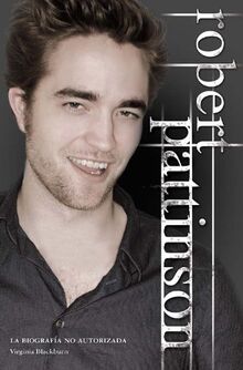 Robert Pattinson: Biografia No Autorizada = Robert Pattinson: Biografia no autorizada / The Unauthorized Biography (Roca Juvenil)