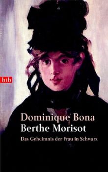 Berthe Morisot. Das Geheimnis der Frau in Schwarz. von Bona, Dominique | Buch | Zustand sehr gut