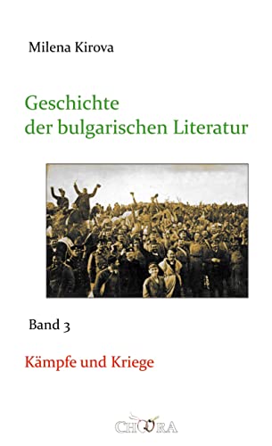 Geschichte der bulgarischen Literatur: Band 3: Kämpfe und Kriege