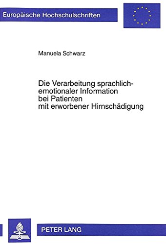 Die Verarbeitung sprachlich-emotionaler Information bei Patienten mit erworbener Hirnschädigung (Europäische Hochschulschriften - Reihe VI)