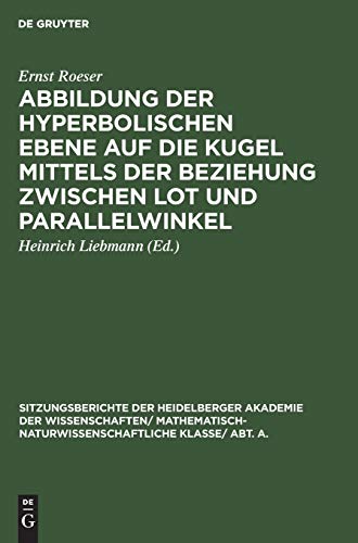 Abbildung der hyperbolischen Ebene auf die Kugel mittels der Beziehung zwischen Lot und Parallelwinkel (Sitzungsberichte der Heidelberger Akademie der ... Wissenschaften, 1927, 11, Band 1927)