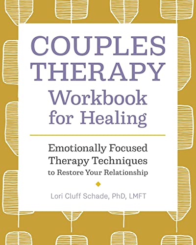 Schade, Lori Cluff Couples Therapy Workbook For Healing, Emotionally Focused Therapy Techniques To Restore Your Relationship