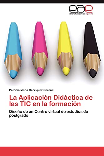 La Aplicación Didáctica de las TIC en la formación: Diseño de un Centro virtual de estudios de postgrado