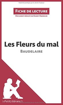 Les Fleurs du mal de Baudelaire (Analyse de l'oeuvre) : Résumé complet et analyse détaillée de l'oeuvre