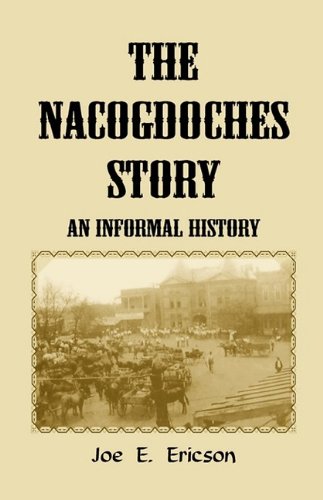 The Nacogdoches Story: An Informal History: (2000), 2008, 5�x8�, paper, indices, 328 pp