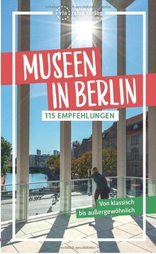 Museen in Berlin: 115 Empfehlungen: 100 Empfehlungen