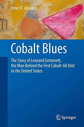 Cobalt Blues: The Story of Leonard Grimmett, the Man Behind the First Cobalt-60 Unit in the United States