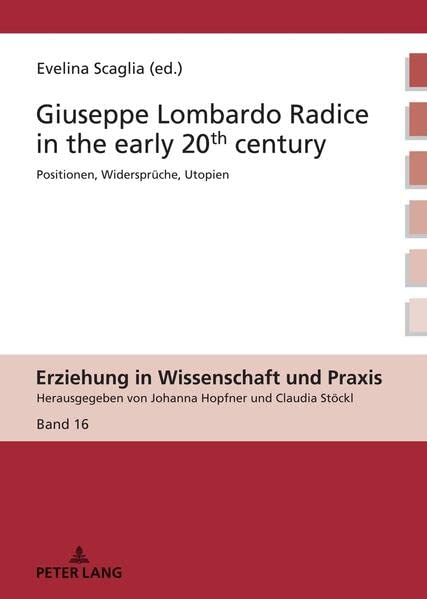 Giuseppe Lombardo Radice in the early 20th century: A rediscovery of his pedagogy (Erziehung in Wissenschaft und Praxis)
