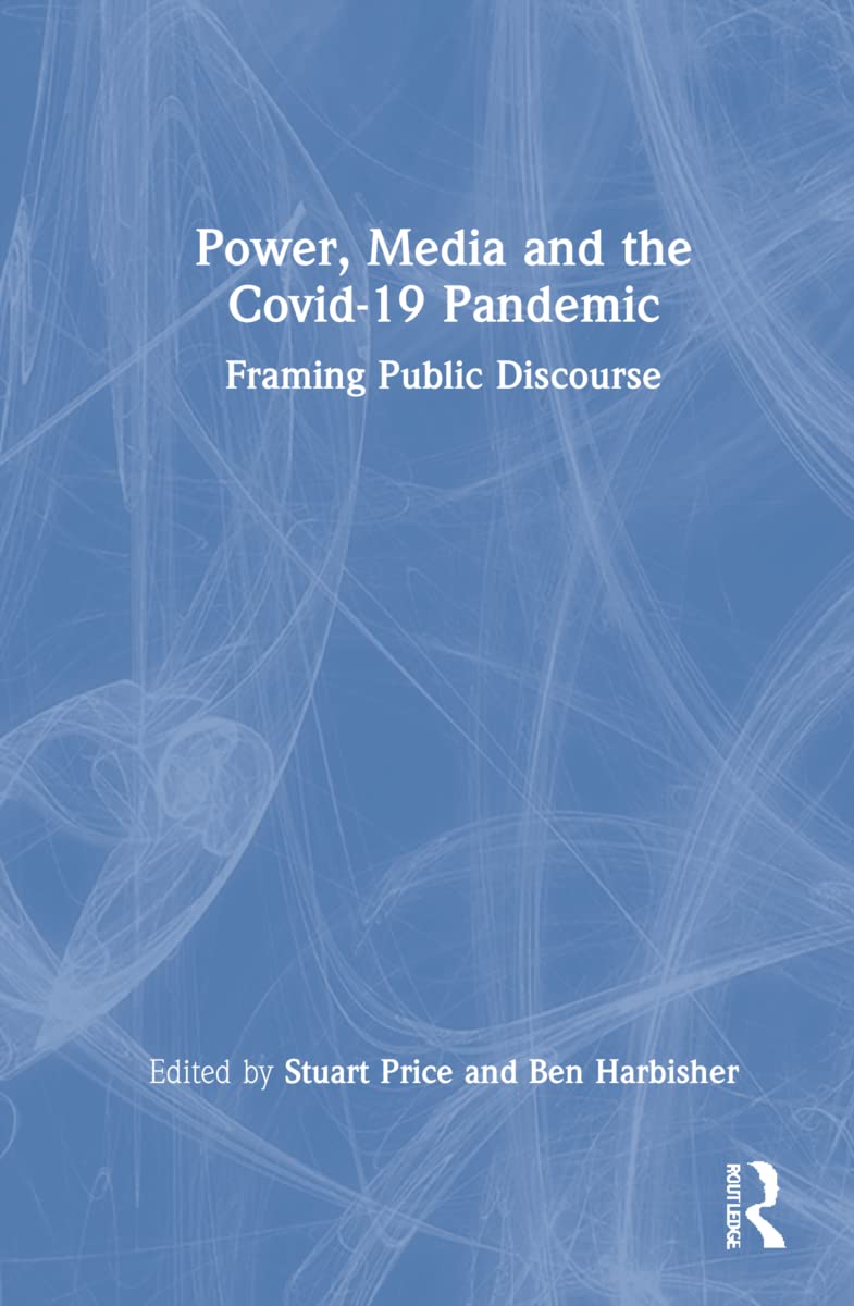 Power, Media and the Covid-19 Pandemic: Framing Public Discourse