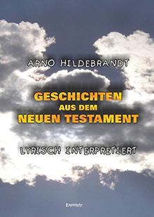 Geschichten aus dem Neuen Testament - Lyrisch interpretiert