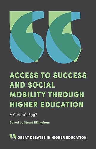 Stuart Billingham Access To Success And Social Mobility Through Higher Education, A Curate's Egg? (Great Debates In Higher Education)