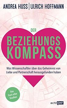 Der Beziehungskompass – Was Wissenschaftler über das Geheimnis von Liebe und Partnerschaft herausgefunden haben: Das Fazit aller Studien